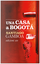 Una casa a Bogotà by Santiago Gamboa