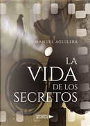 La vida de los secretos by Manuel Aguilera