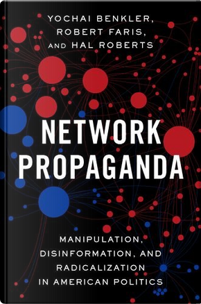 Network Propaganda by Hal Roberts, Robert Faris, Yochai Benkler