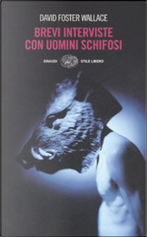 Brevi interviste con uomini schifosi by David Foster Wallace