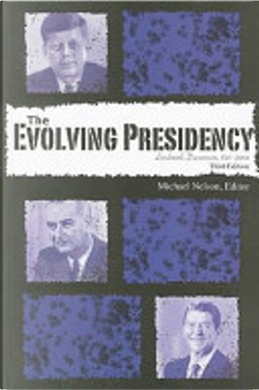 The evolving presidency by Michael Nelson