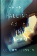 Free Falling, As If in a Dream by Leif G. W. Persson