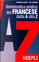 Grammatica pratica del francese dalla A alla Z by Giovanni Luciani, Yves Guiraud