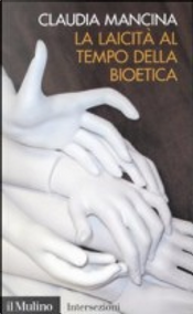 La laicità al tempo della bioetica by Claudia Mancina