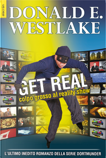 Get real. Colpo grosso al reality show by Donald E. Westlake