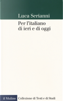 Per l'italiano di ieri e di oggi by Luca Serianni