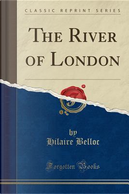 The River of London (Classic Reprint) by Hilaire Belloc