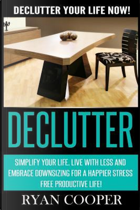 Declutter by Ryan Cooper