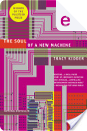 The Soul of a New Machine by Tracy Kidder
