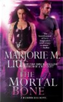 The Mortal Bone by Marjorie M. Liu