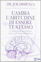 Cambia l'abitudine di essere te stesso by Joe Dispenza