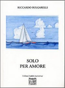 Solo per amore by Riccardo Bulgarelli