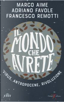Il mondo che avrete by Adriano Favole, Francesco Remotti, Marco Aime
