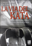 La via del kata. Interpretazione e utilizzo pratico delle forme tradizionali del karate. Ediz. illustrata by Kris Wilder, Lawrence A. Kane