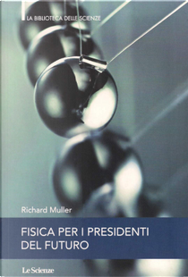 Fisica per i presidenti del futuro by Richard Muller