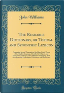 The Readable Dictionary, or Topical and Synonymic Lexicon by John Williams
