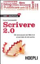 Scrivere 2.0. Gli strumenti del Web 2.0 al servizio di chi scrive by Luca Lorenzetti