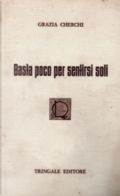 Basta poco per sentirsi soli by Grazia Cherchi