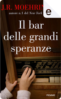 Il bar delle grandi speranze by J. R. Moehringer