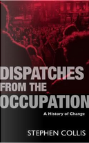 Dispatches from the Occupation by Stephen Collis