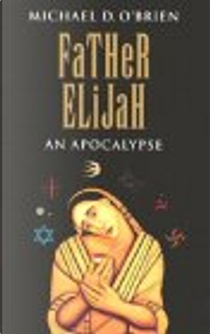 Father Elijah by Michael D. O'Brien
