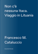 Non c'è nessuna Itaca by Francesco M. Cataluccio