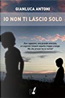 Io non ti lascio solo by Gianluca Antoni