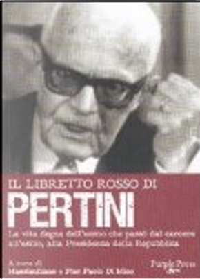 Il libretto rosso di Pertini. La vita dell'uomo che passò dal carcere, all'esilio, alla presidenza della Repubblica