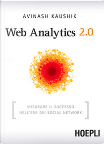 Web Analytics 2.0. L'analisi dei dati sul web by Avinash Kaushik