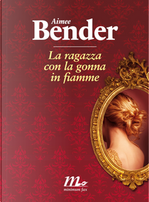 La ragazza con la gonna in fiamme by Aimee Bender