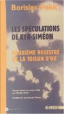 La Toison d'or II: Les spéculations de Kyr-Siméon by Borislav Pekić