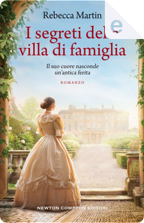I segreti della villa di famiglia by Rebecca Martin