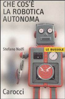 Che cos'è la robotica autonoma by Stefano Nolfi