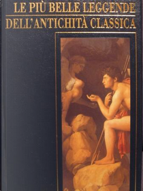 Le più belle leggende dell'antichità classica by Gustav Schwab