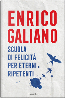 Scuola di felicità per eterni ripetenti by Enrico Galiano