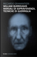 William Burroughs. Manuali di sopravvivenza, tecniche di guerriglia by Riccardo Gramantieri
