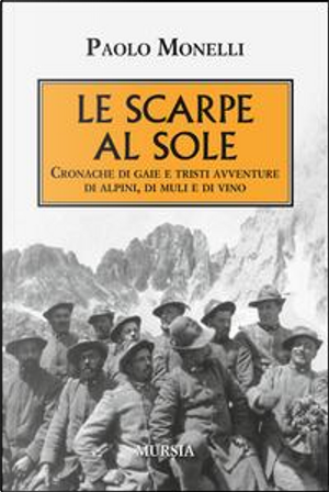 Le scarpe al sole. Cronache di gaie e tristi avventure di alpini, di muli e di vino by Paolo Monelli