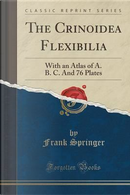The Crinoidea Flexibilia by Frank Springer