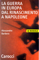 La guerra in Europa dal Rinascimento a Napoleone by Alessandro Barbero