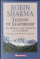 Lezioni di leadership dal monaco che vendette la sua Ferrari by Robin S. Sharma