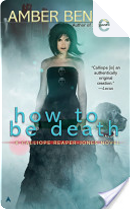 How to Be Death by Amber Benson