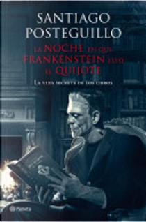 La noche en que Frankenstein leyó el Quijote by Santiago Posteguillo