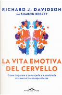 La vita emotiva del cervello by Richard J. Davidson, Sharon Begley