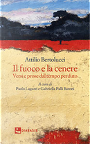 Il fuoco e la cenere by Attilio Bertolucci