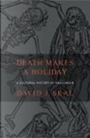 Death Makes a Holiday by David J. Skal
