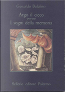 Argo il cieco ovvero I sogni della memoria by Gesualdo Bufalino