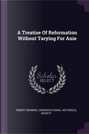 A Treatise of Reformation Without Tarying for Anie by Robert Browne