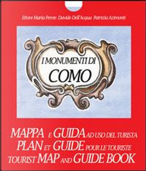 I monumenti di Como. Mappa e guida ad uso del turista by Davide Dell'Acqua, Ettore Maria Peron, Patrizia Azimonti