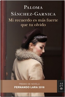 Mi recuerdo es más fuerte que tu olvido by Paloma Sánchez-Garnica