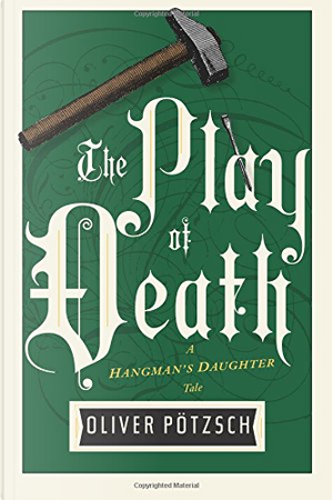 The Play of Death by Oliver Pötzsch